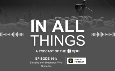 Episode 161: Blessing the Shepherds Who Guide Us