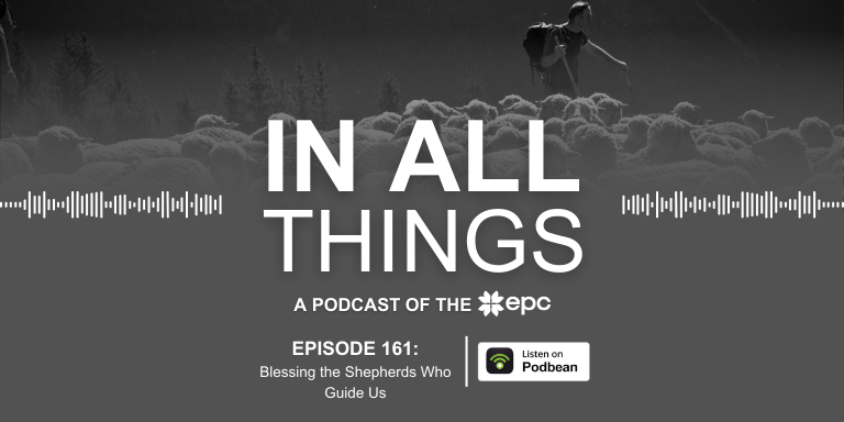 Episode 161: Blessing the Shepherds Who Guide Us