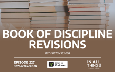 Episode 227: Book of Discipline Revisions with Betsy Rumer
