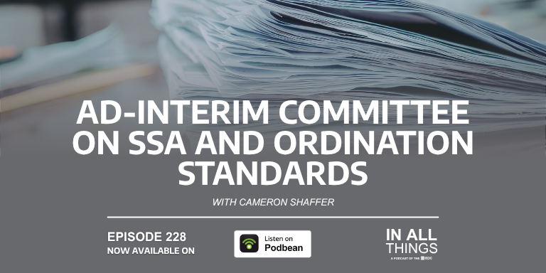 Episode 228: Ad-Interim Committee on SSA and Ordination Standards