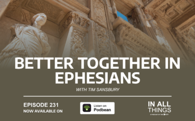 Episode 231: Better Together in Ephesians with Tim Sansbury