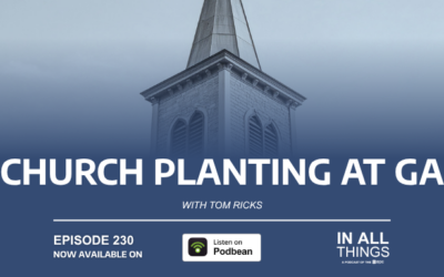 Episode 230: Church Planting at GA with Tom Ricks