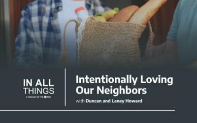 Episode 239: Intentionally Loving Our Neighbors with Duncan and Laney Howard
