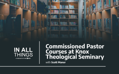 Episode 244: Commissioned Pastor Courses at Knox Theological Seminary with Scott Manor