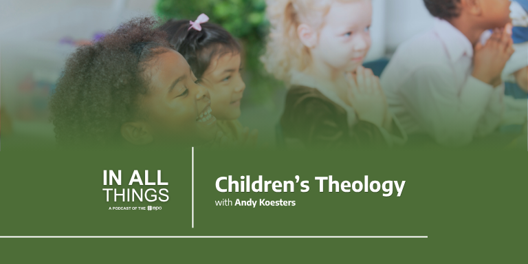 Episode 246: Children’s Theology with Andy Koesters