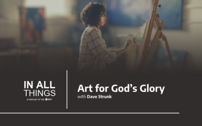 Episode 252: Art for God’s Glory with Dave Strunk